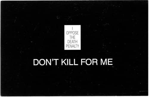 “Don’t Kill for Me” a JHSO postcard campaign during the last death penalty debate in 1986/87